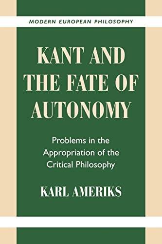AMARIKS, KARL. - Kant and the Fate of Autonomy: Problems in the Appropriation of the Critical Philosophy.