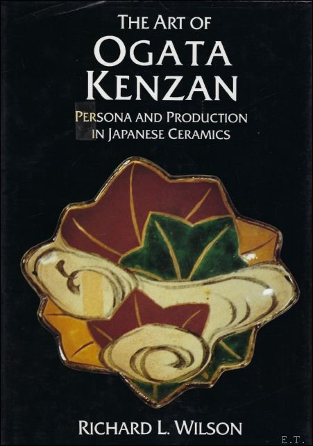 Wilson, Richard L - Art of Ogata Kenzan: Persona and Production in Japanese Ceramics