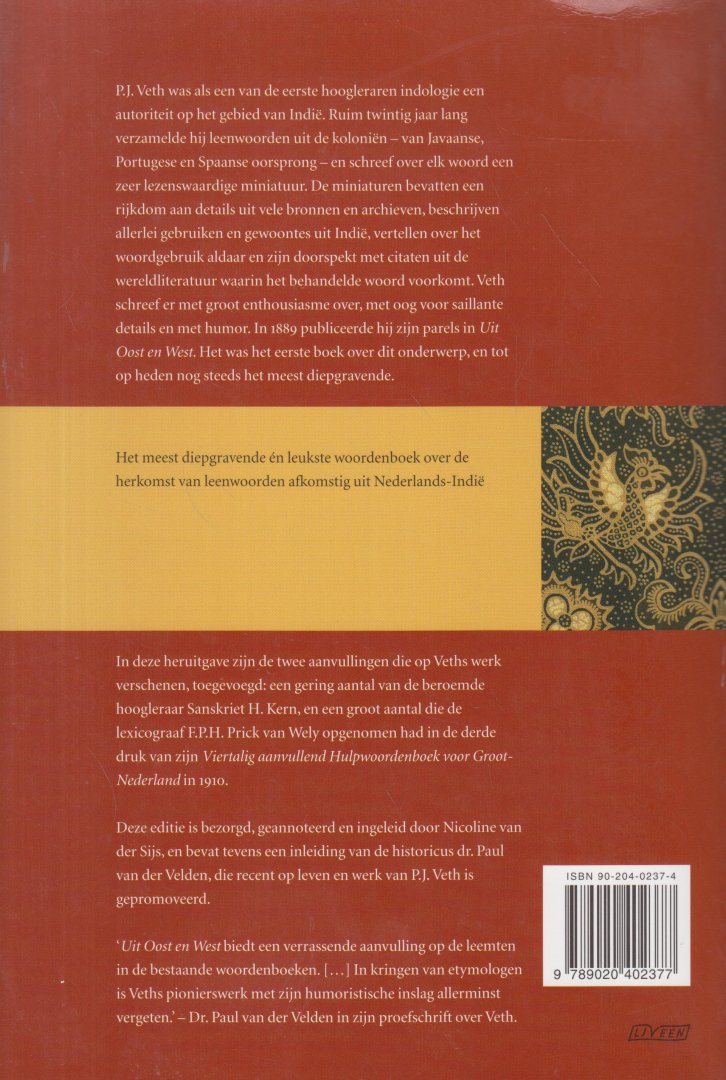 Veth, P.J. - Uit Oost en West. Verklaring van 1000 woorden uit Nederlands-Indië. Met aanvullingen van H. Kern en F.P.H. Prick van Wely. Bezorgd door N.van der Sijs. Met een levensschets van P.J.Veth door P. van der Velde