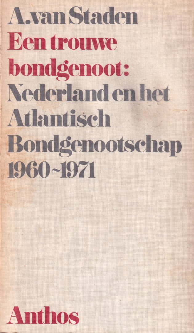 Staden, A. van - Een trouwe bondgenoot: Nederland en het Atlantisch Bondgenootschap 1960-1971