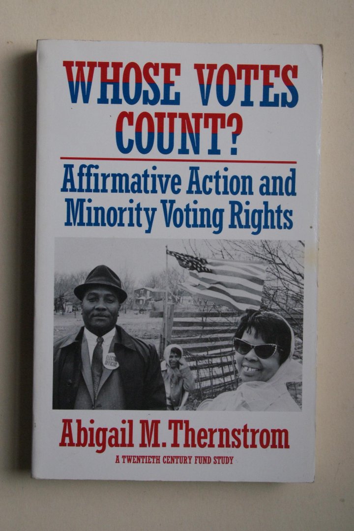Abigail M. Thernstrom - Whose Votes Count?  affirmative action and minority voting rights