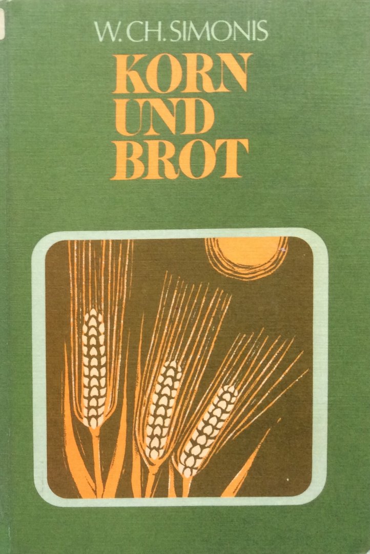 Simonis, Werner Christian - Korn und Brot; unsere Getreidearten - ihre Herkunft und Verwendung