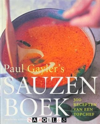 Paul Gayler - Sauzenboek. 300 recepten van een topchef