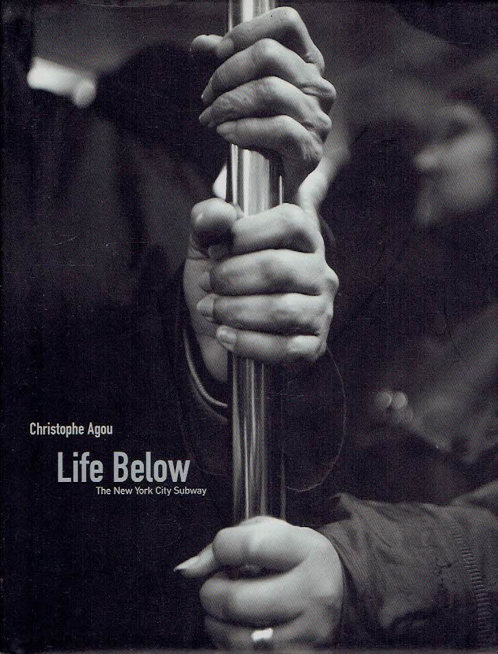 AGOU, Christophe - Christophe Agou - Life Below - The New York City Subway.