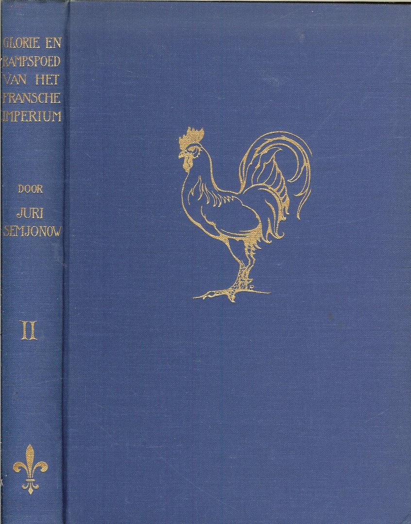 Semjonow, Juri  en Geautoriseerde vertaling van Johan M. Palm .. en een tekening van ANTON PIEK - Glorie en rampspoed van het Fransche Imperium  Deel  II