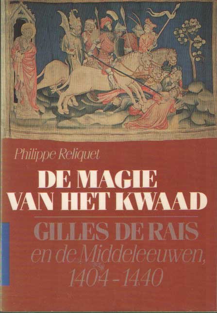 RELIQUET, PHILIPPE. - De magie van het kwaad. Gilles de Rais en de middeleeuwen, 1404-1440