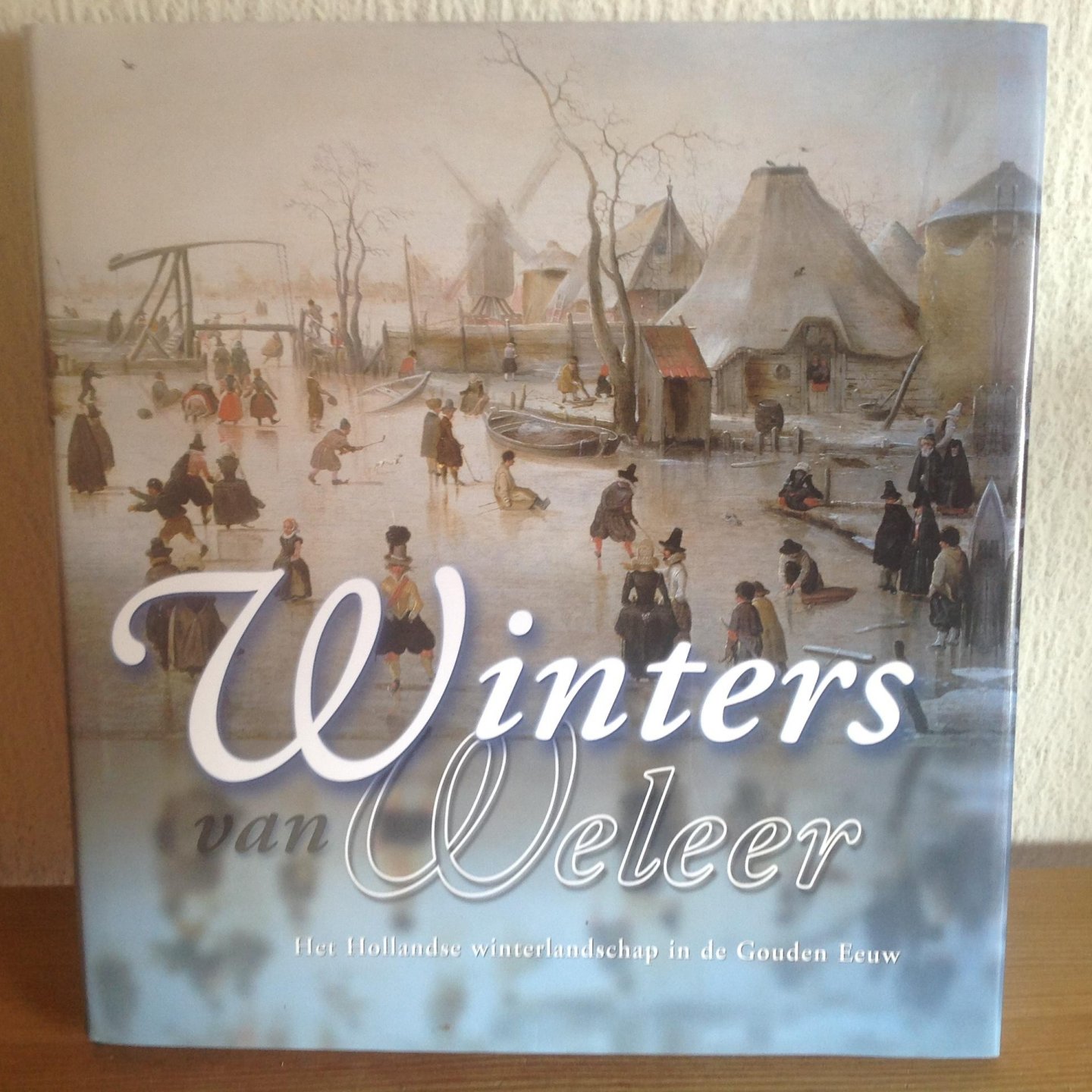 Suchtelen, A. van - Winters van Weleer / het Hollandse winterlandschap in de Gouden Eeuw