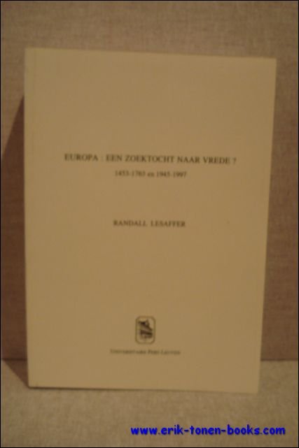 LESAFFER, Randall. - Europa : een zoektocht naar vrede -  1453-1763 en 1945-1997.