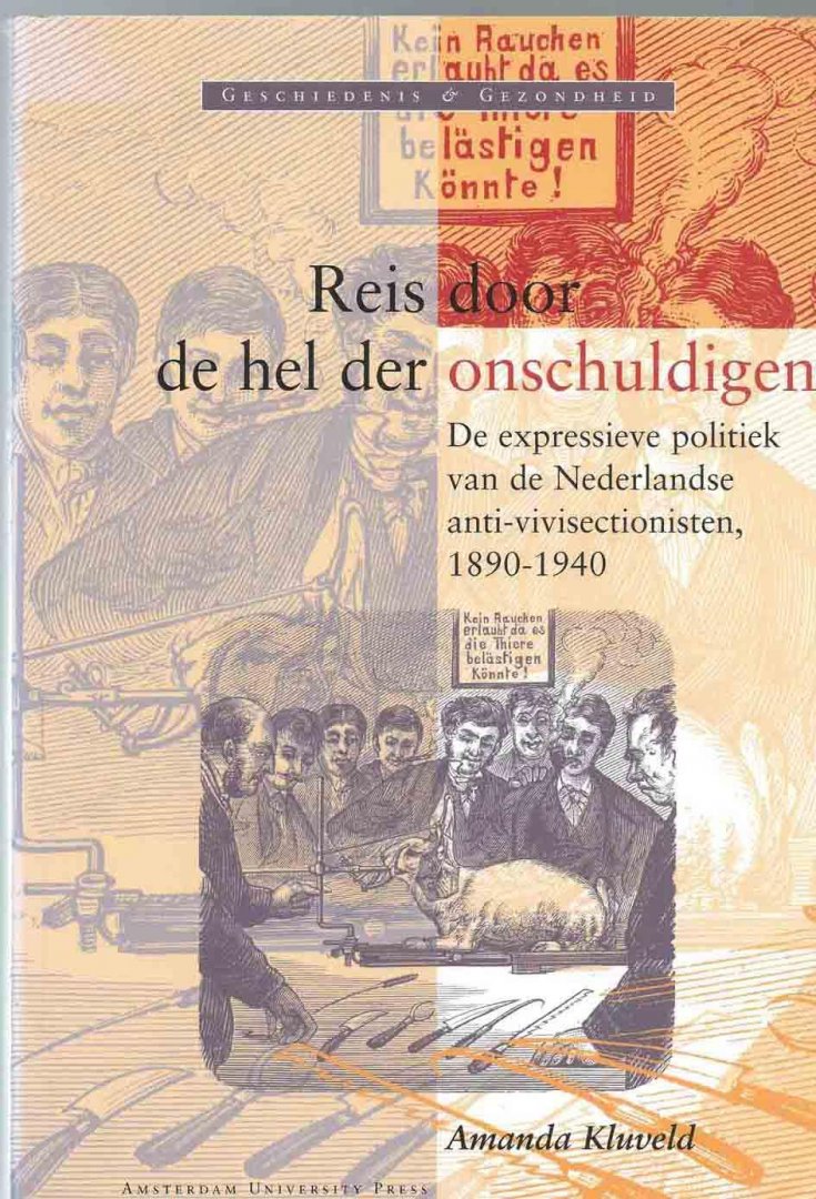 Kluveld, A. - Reis door de hel der onschuldigen / de expressieve politiek van de Nederlandse anti-vivisectionisten, 1890-1940