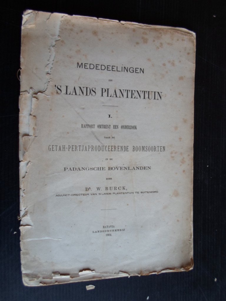 Burck, Dr.W. - Mededeelingen uit ’s lands Plantentuin, I Rapport omtrent een onderzoek naar de Getah-pertjaproducerende boomsoorten in de Padangsche Bovenlanden