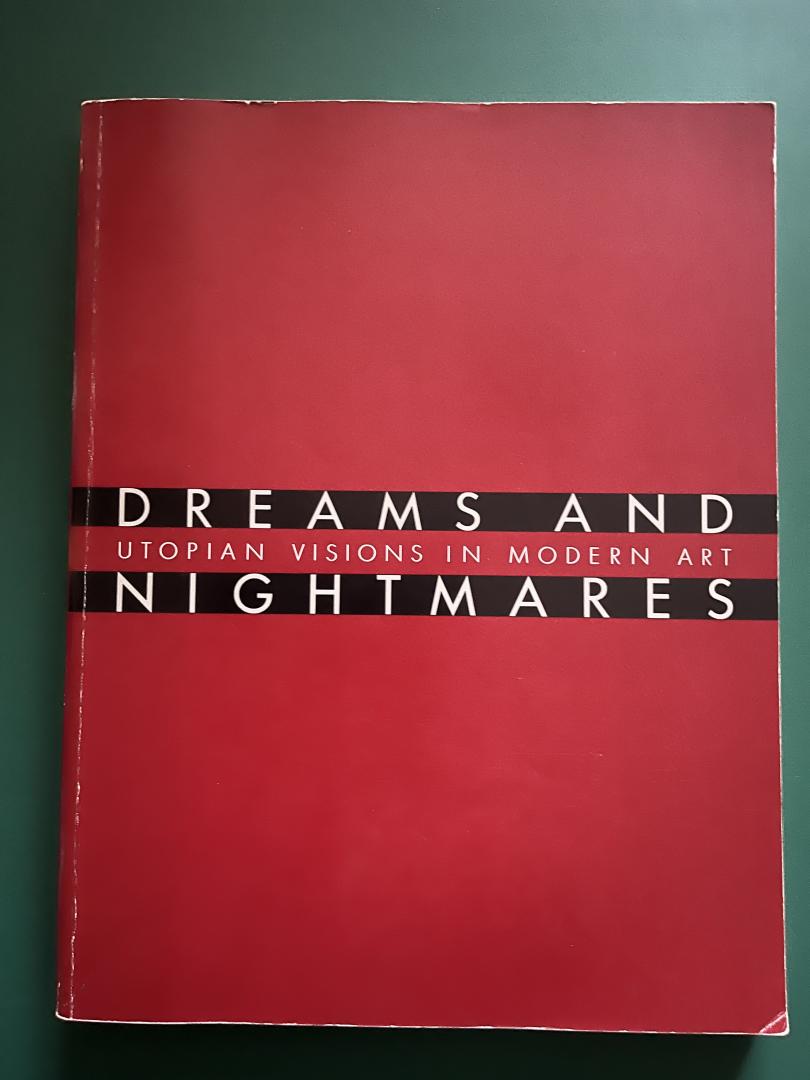 Fletcher, Valerie J. - Dreams and nightmares; utopian visions in modern art; published for the Hirshhorn Museum and Sculpture Garden