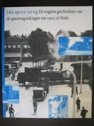 Verberkt. Mariet - Het spoor terug. De vergeten geschiedenis van de spoorwegstakingen van 1903 in Venlo.