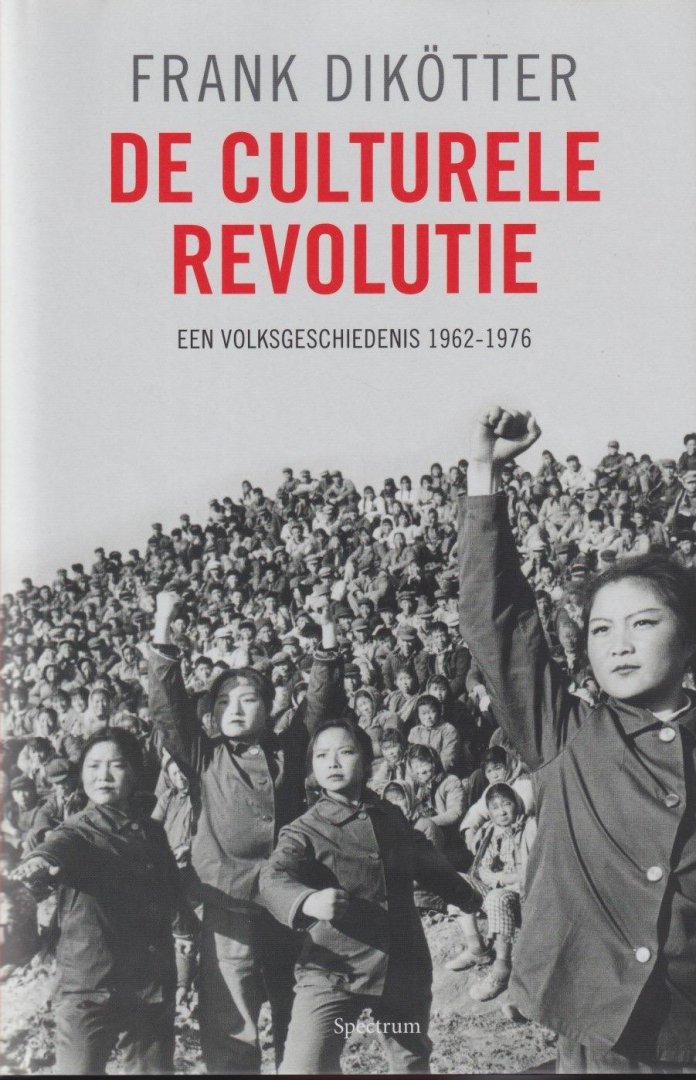 Dikötter, Frank - De Culturele Revolutie: Een Volksgeschiedenis 1962-1976