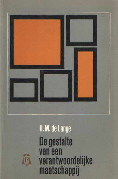 Lange, H.M. de - De gestalte van een verantwoordelijke maatschappij; een kritisch onderzoek naar enkele onderdelen van de gevoerde economische politiek in Nederland na de Tweede Wereldoorlog