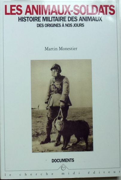 Martin Monestier - Les Animaux-Soldats. Histoire Militaire des Animaux.