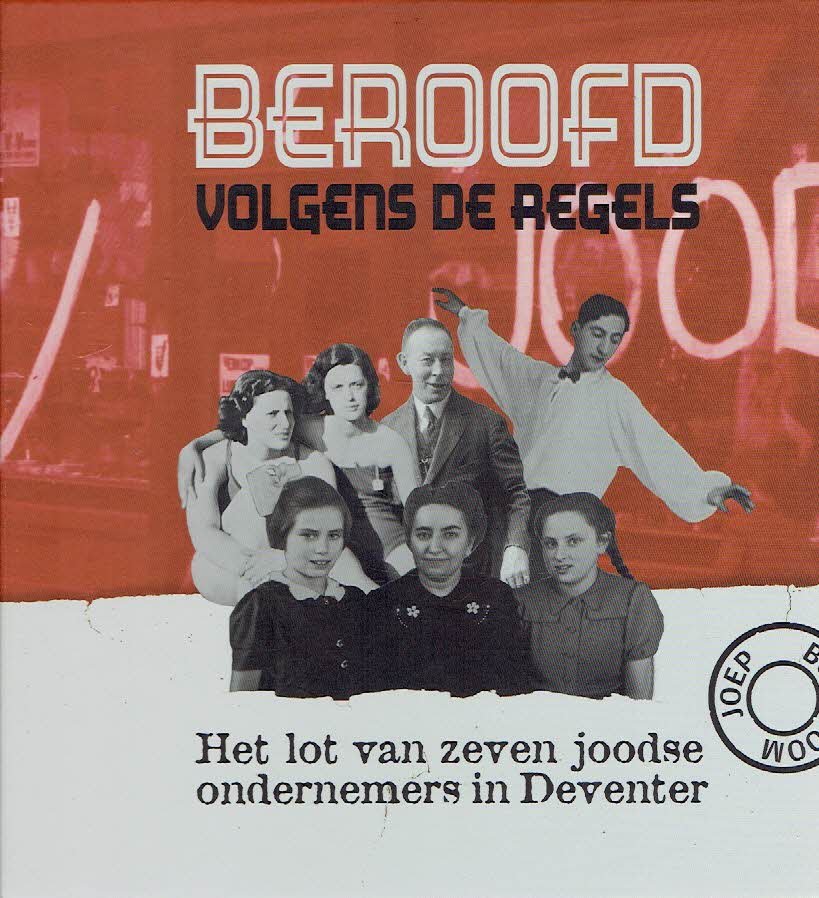 BOERBOOM, Joep - Beroofd volgens de regels. Het lot van zeven joodse ondernemers in Deventer.