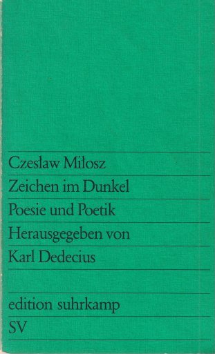 Milosz, Czeslaw - Zeichen im Dunkel Poesie und Poetik: Herausgegeben von Karl Dedicius