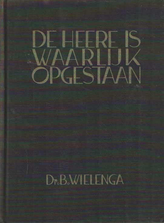 Wielenga, B. - De Heere is waarlijk opgestaan