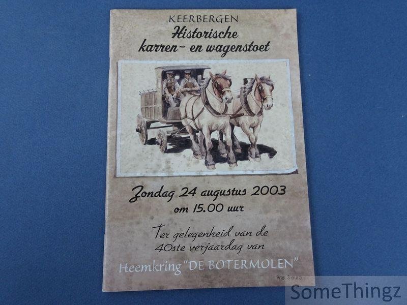 De Cat Norman en Vanrusselt Walter (red.) - Keerbergen. Historische karren- en wagenstoet. Zondag 24 augustus 2003 om 15.00 uur. Ter gelegenheid van de 40ste verjaardag van Heemkring "De Boterbloem".