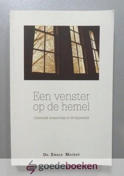Mackay, Dr. Ewald - Een venster op de hemel --- Christelijk leraarschap in de lespraktijk
