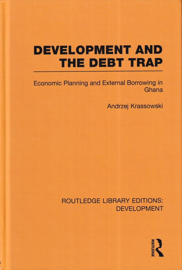 Krassowski, Andrzej - Development and the Debt Trap: Economic Planning and External Borrowing in Ghana