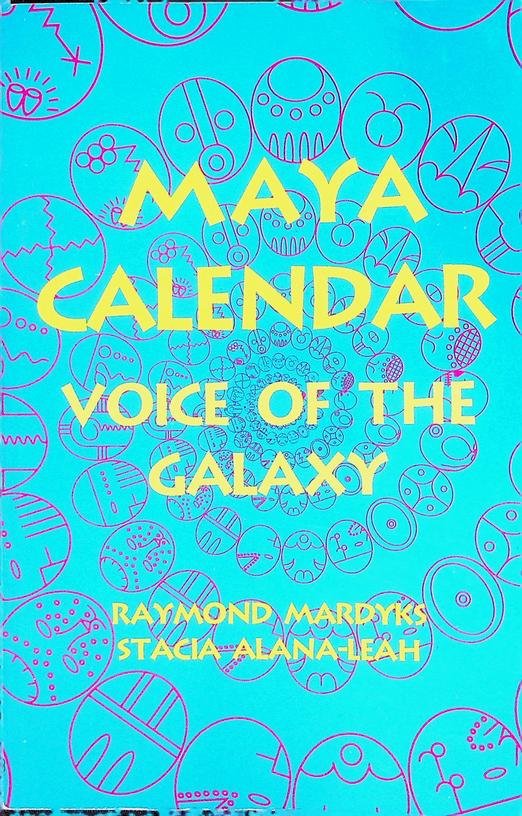 Mardyks, Raymond / Stacia Alana-Leah - Maya Calendar. Voice of the Galaxy