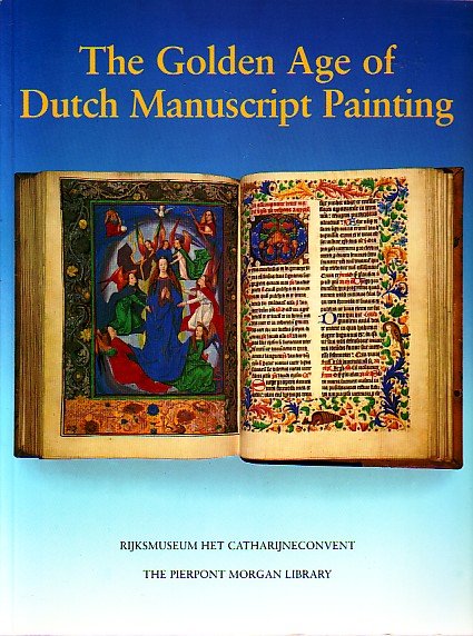 MARROW, James H. - The Golden Age of Dutch Manuscript Painting