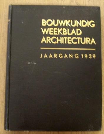 BOND VAN NEDERLANDSCHE ARCHITECTEN. - Bouwkundig weekblad Architectura. 60e jaargang 1939. Orgaan  van den Bond van Nederlandsche architecten en het Genootschap Architectura et Amicitia.