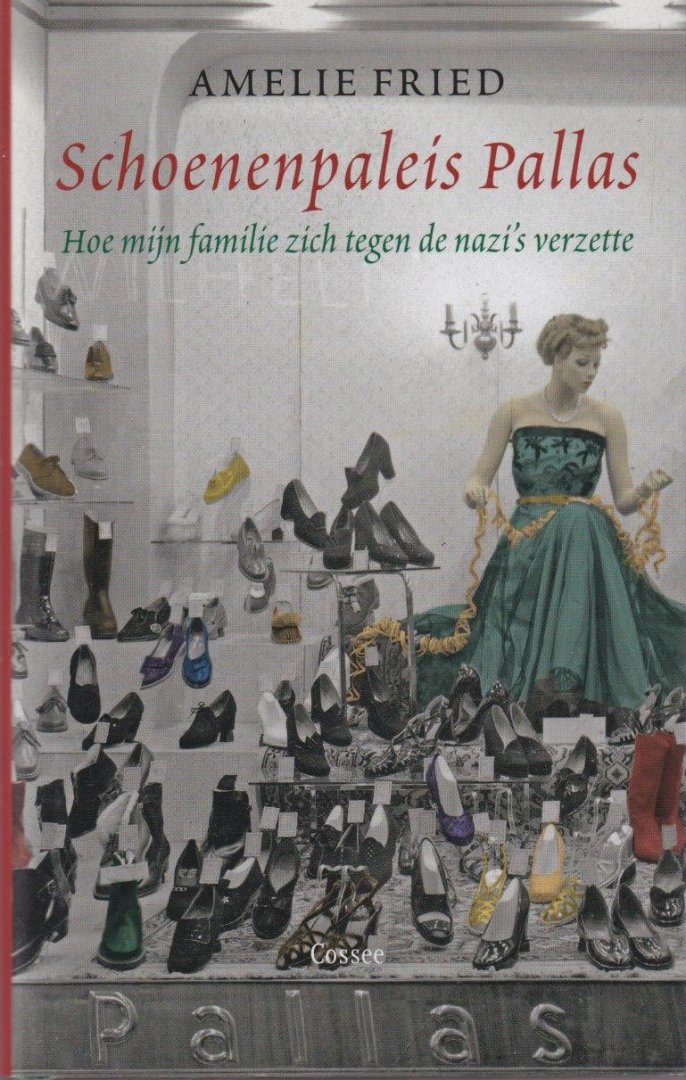 Fried, Amelie - Schoenenpaleis Pallas: Hoe mijn familie zich tegen de nazi's verzette