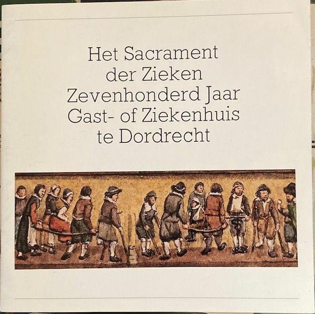 Jensma, T.W. - Het sacrament der zieken : zevenhonderd jaar gast- of ziekenhuis te Dordrecht.