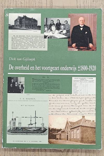 GIJLSWIJK, DICK VAN. - De overheid en het voortgezet onderwijs ca. 1800-1920.