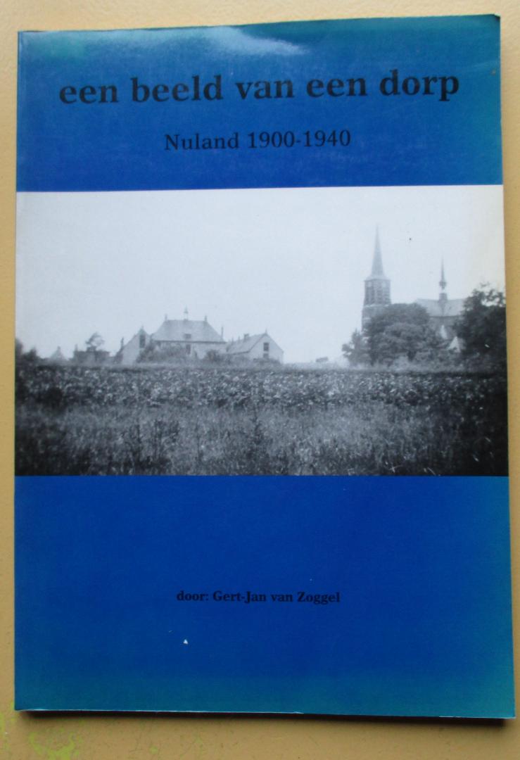 Zoggel, Gert-Jan van - Beeld van een dorp Nuland 1900-1940 / druk 1