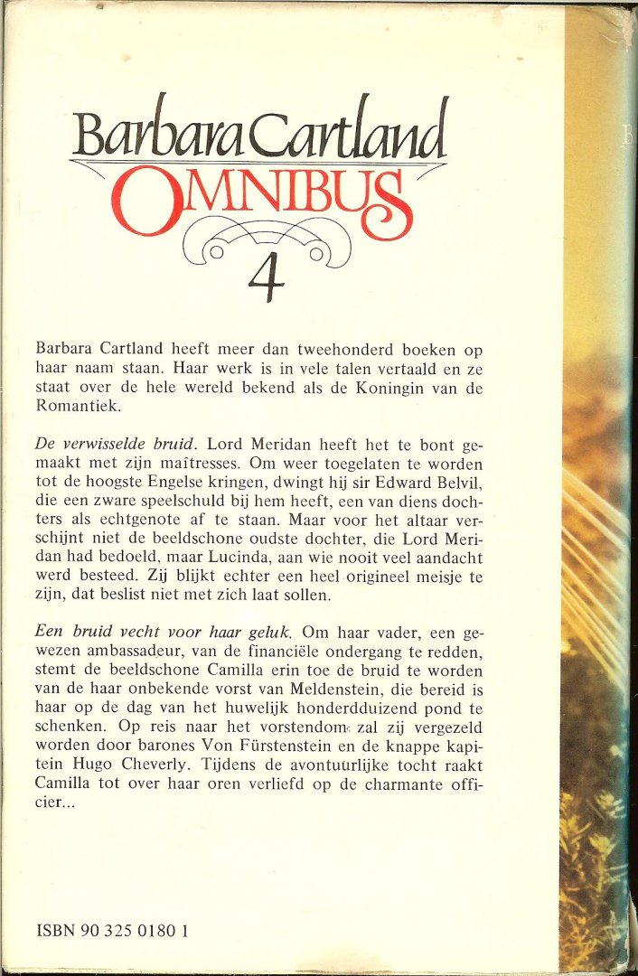 Cartland Barbara Vertaling Anne C.C. Toornvliet -Los  en E.A. van Leent Sieburgh  Omslag Tony Stone - De verwisselde bruid en Een bruid vecht voor haar geluk.  Omnibus 4 van Barbara Cartland bevat de twee verhalen