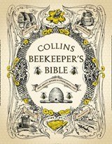Collins Beekeeper’s Bible - Bees, Honey, Recipes and Other Home Uses