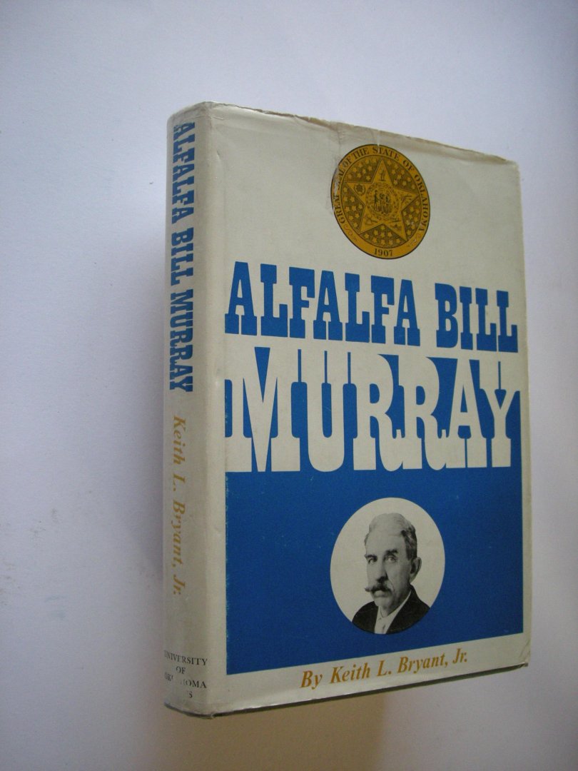 Bryant Jr.,, Keith L. - Alfalfa Bill Murray (William H. Murray -Oklahoma poltician)