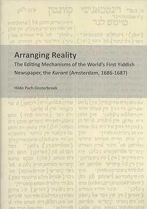 Pach-Oosterbroek, Hilde - Arranging Reality: The Editing Mechanisms of the World's First Yiddish Newspaper, the Kurant (Amsterdam, 1686-1687)