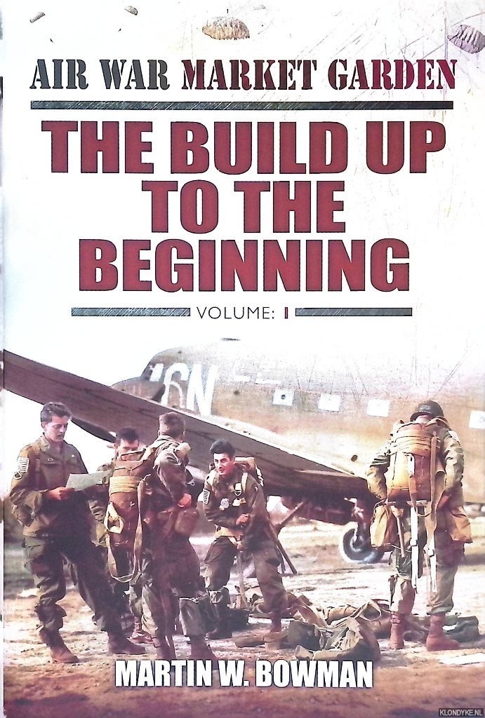 Bowman, Martin W. - Air War Market Garden: Volume 1: The Build Up to the Beginning