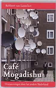 Lanschot, Robbert van. - Café Mogadishu : omzwervingen door het andere Nederland.