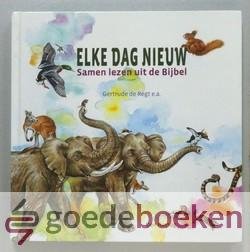 Regt e.a., Gertrude de - Elke dag nieuw --- Samen lezen uit de Bijbel. Bijbels dagboek voor kleuters 4+