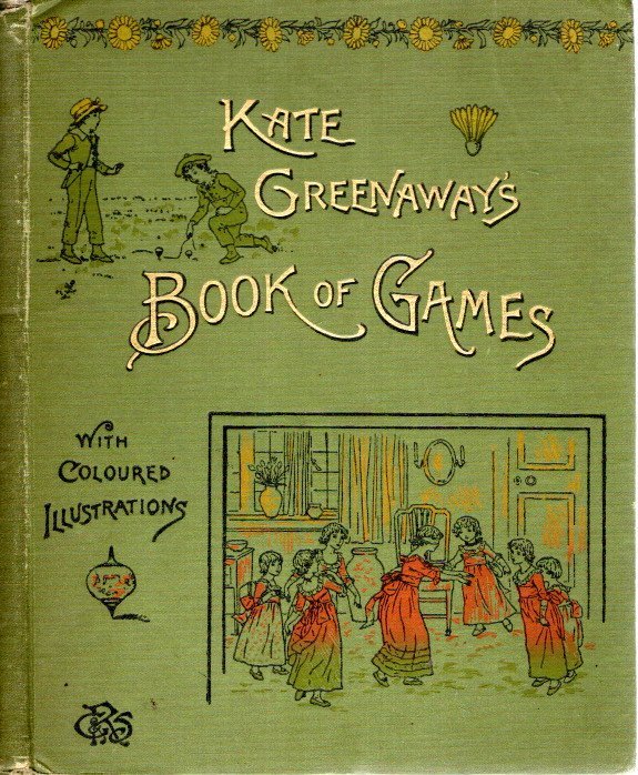 GREENAWAY, Kate - Kate Greenaway's Book of Games. With Twenty-four Full-page Plates. Engraved and Printed in Colours by Edmund Evans.