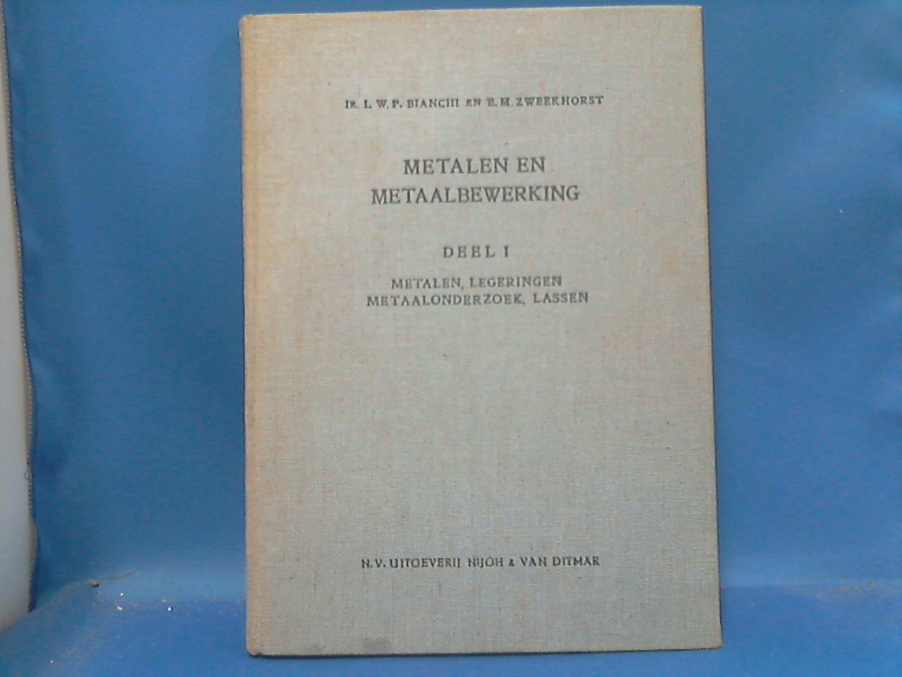 Bianchi Ir L.W.P. en Zweekhorst E.M. - Metalen en Metaalbewerking deel I Metalen, Legeringen Metaalonderzoek, Lassen