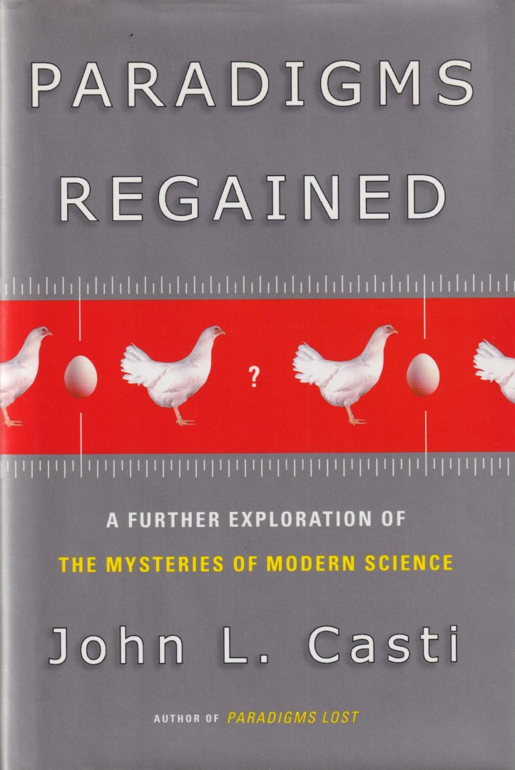 Casti, John L. - Paradigms Regained. A Further Exploration of the Mysteries of Modern Science