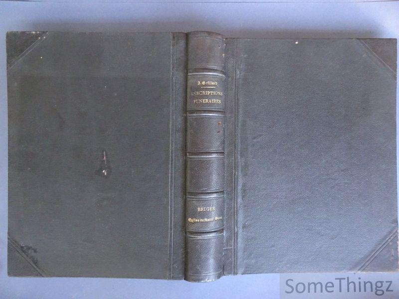 Jean-Jacques Gailliard. - Inscriptions funéraires & monumentales de la Flandre Occidentale avec des données historiques et généalogiques: Arrondissement de Bruges. Tome Premier. Deuxième Partie. Église de Notre-Dame de Bruges