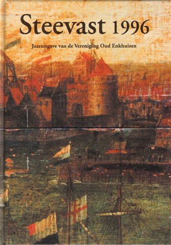 Diverse auteurs - Steevast 1996  Jaaruitgave van Vereniging Oud Enkhuizen, hardcover, gave staat (nieuwstaat)