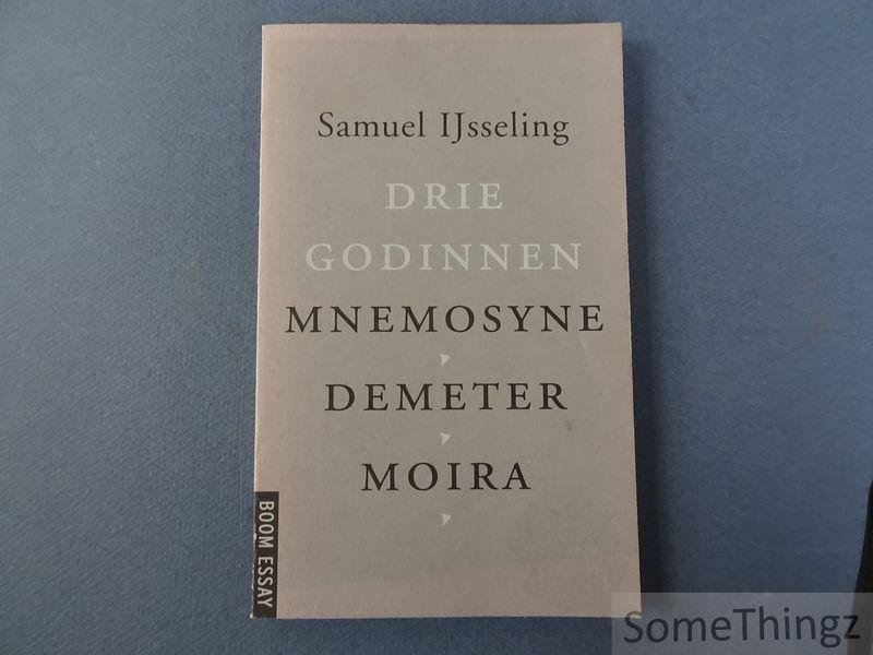 IJsseling, Samuel. - Drie godinnen. Mnemosyne, Demeter, Moira.