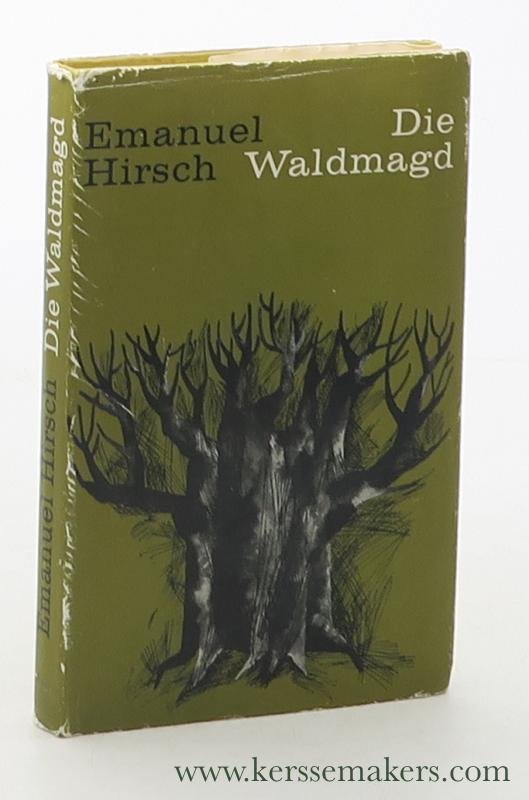 Hirsch, Emanuel. - Die Waldmagd. Erzählung. [ 1.-4. Tausend ].
