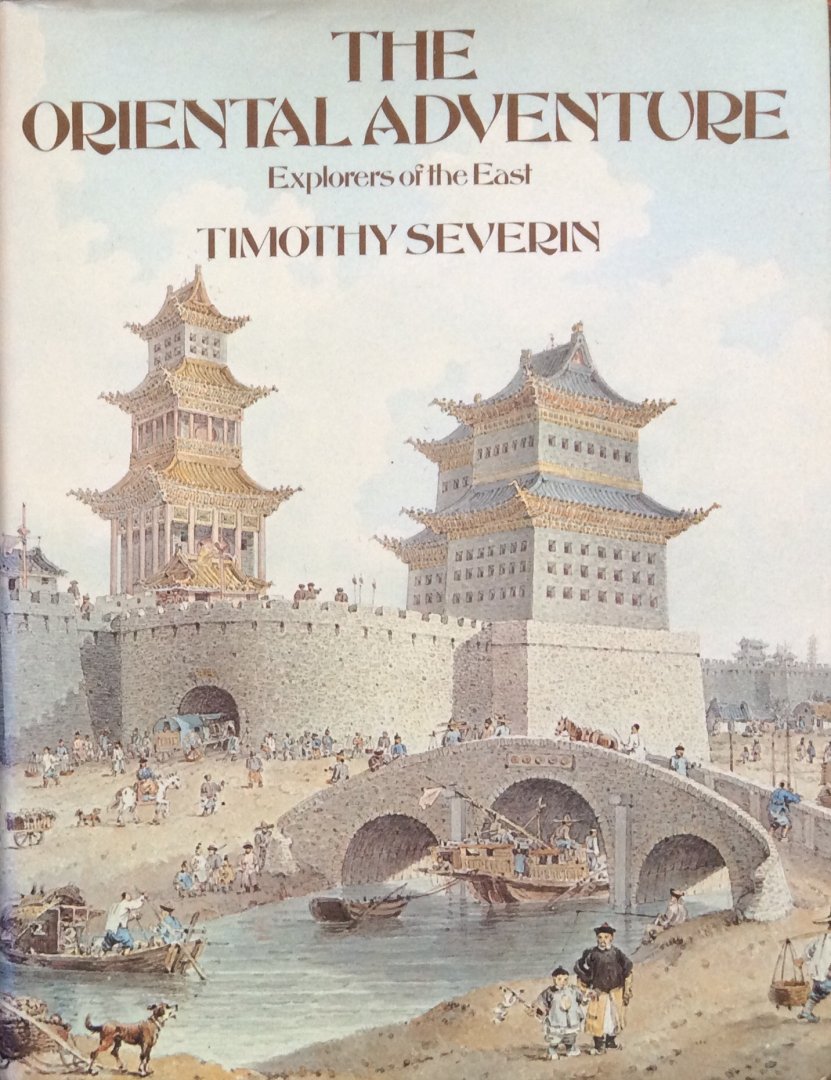 Severin, Timothy - The Oriental adventure; explorers of the East