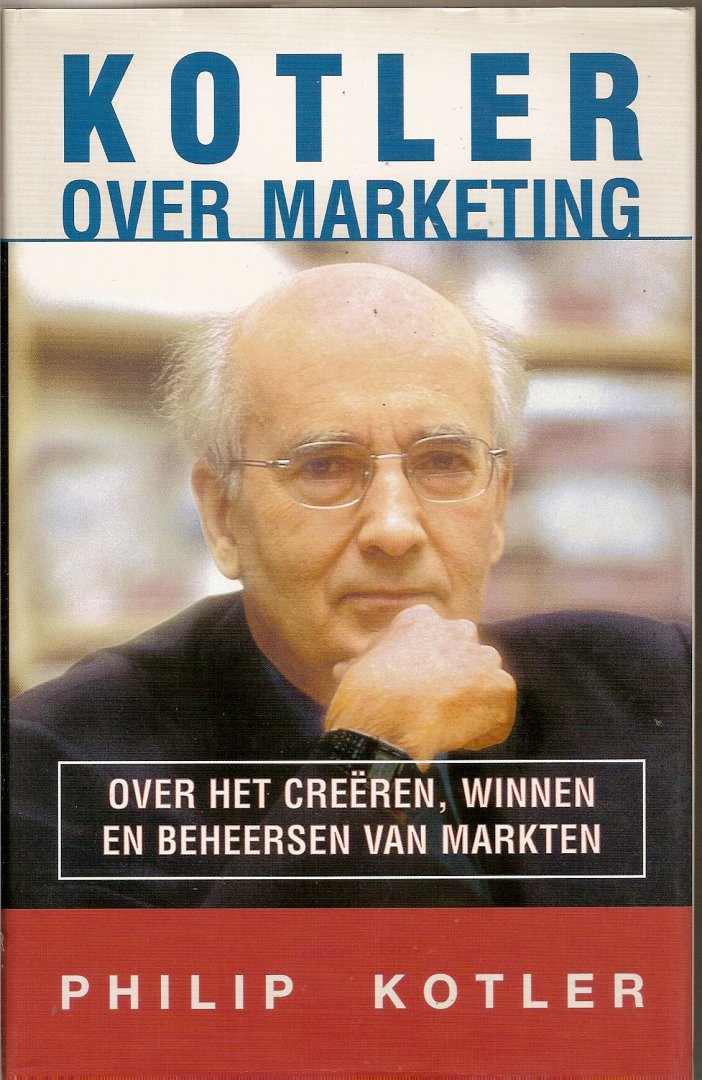Kotler, Philip - Kotler over marketing. Over het creëren, winnen en beheersen van markten