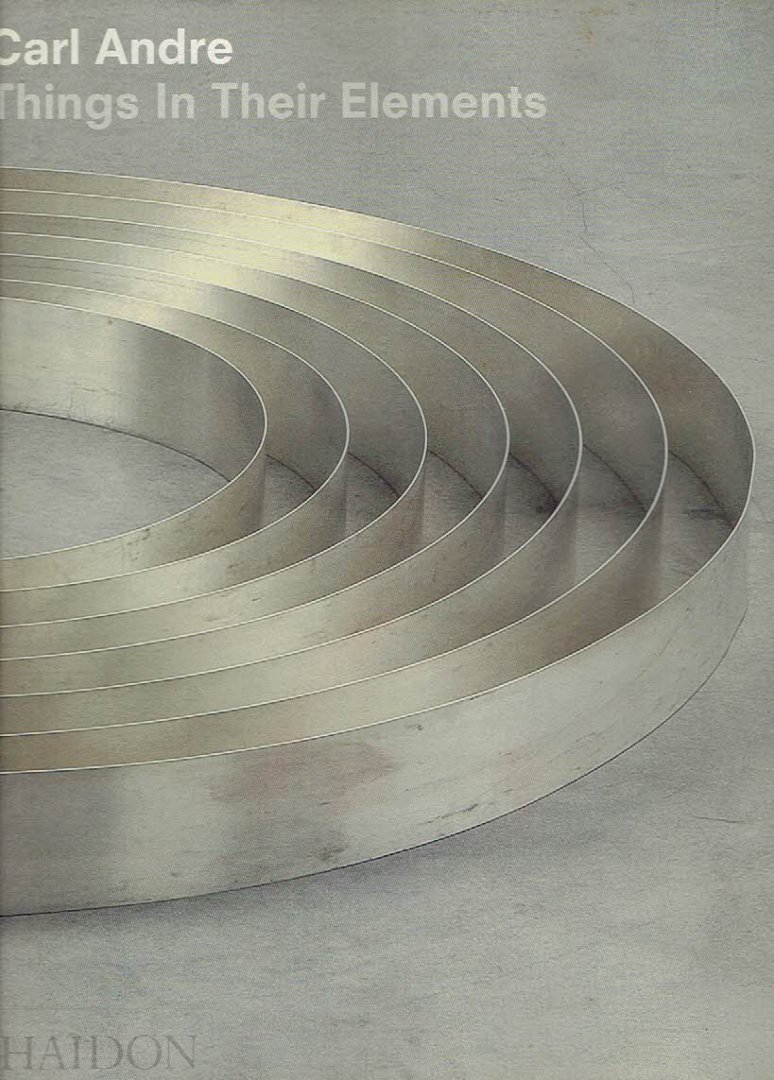 ANDRE, Carl - Alistair RIDER - Carl Andre - Things In Their Elements.