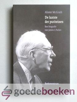 McGrath, Alister - De laatste der puriteinen --- Een biografie van James I. Packer